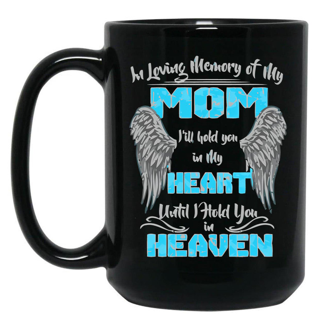 In Loving Memory Of My Mom I'Ll Hold You In My Heart Heaven Pullover Hoodie Black Coffee Mug