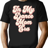 In My Dance Mom Era T-Shirt for Men & Women, T-Shirts Graphic Tee - Black