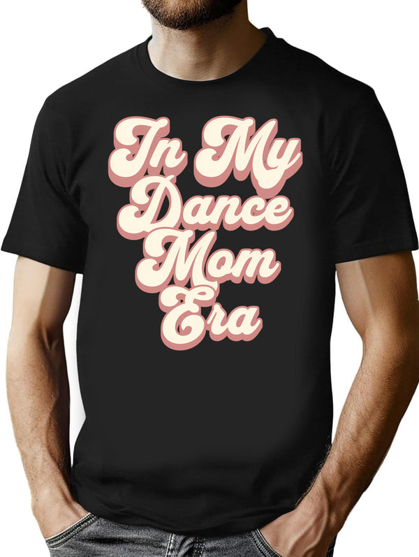 In My Dance Mom Era T-Shirt for Men & Women, T-Shirts Graphic Tee - Black