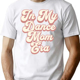 In My Dance Mom Era T-Shirt for Men & Women, T-Shirts Graphic Tee - White