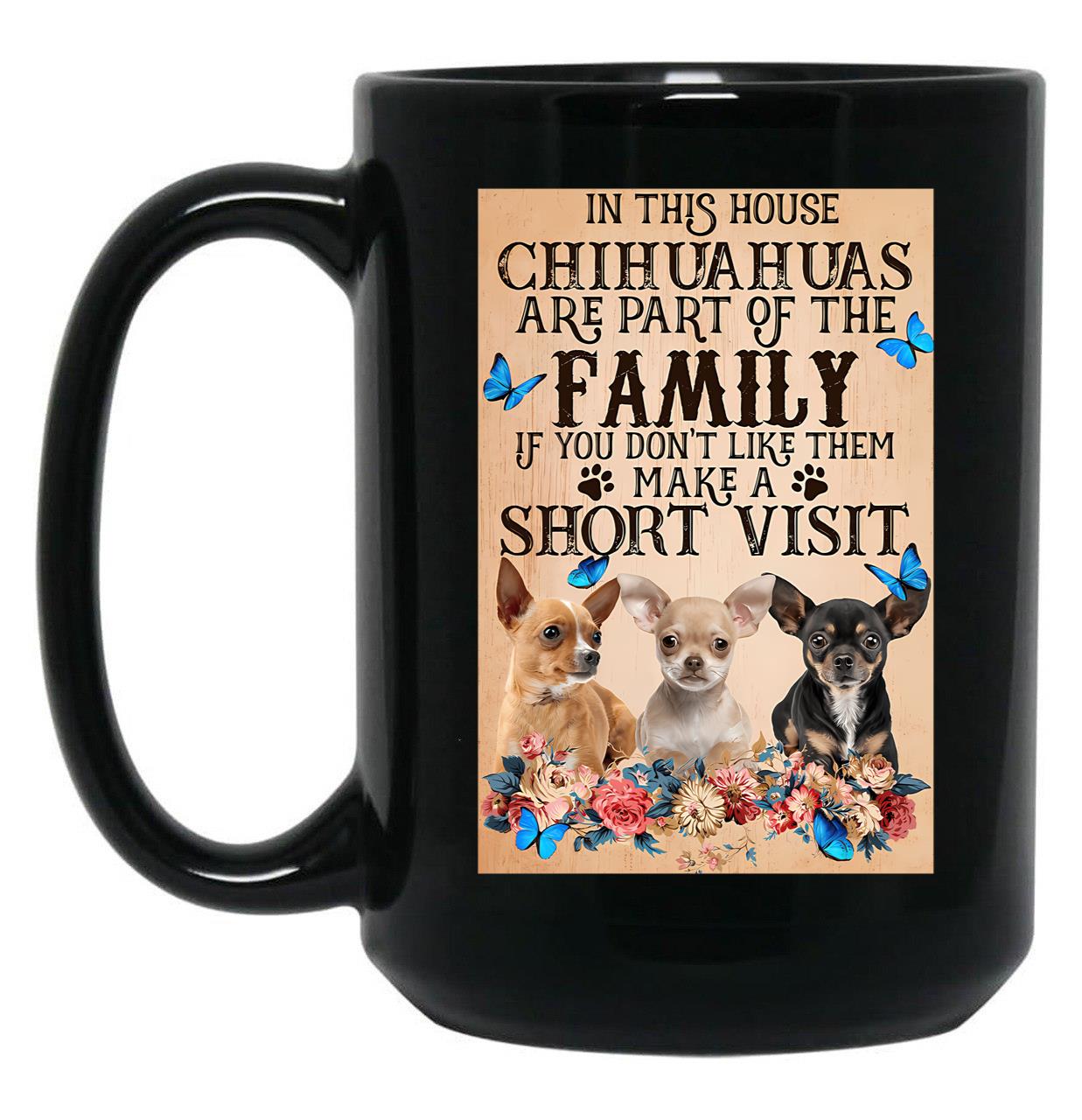 In This House Chihuahuas Are Part Of The Family - Chihuahua Butterfly Flower Black Coffee Mug
