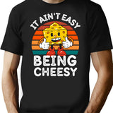 It Ain'T Easy Being Cheesy Cheesy Wisdom For Cheese Lovers T-Shirt for Men & Women, T-Shirts Graphic Tee - Black