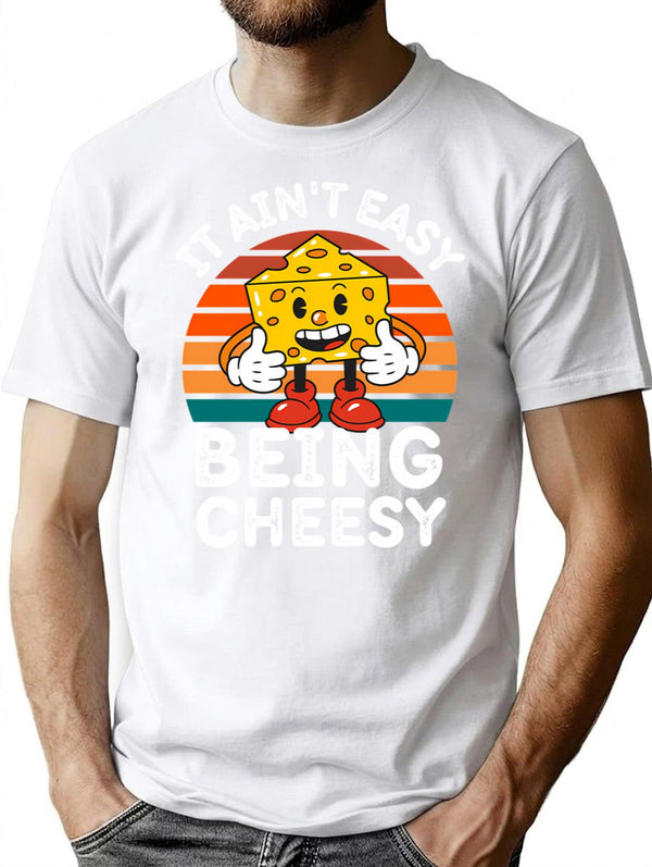 It Ain'T Easy Being Cheesy Cheesy Wisdom For Cheese Lovers T-Shirt for Men & Women, T-Shirts Graphic Tee - White