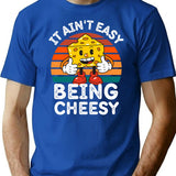 It Ain'T Easy Being Cheesy Cheesy Wisdom For Cheese Lovers T-Shirt for Men & Women, T-Shirts Graphic Tee - Blue