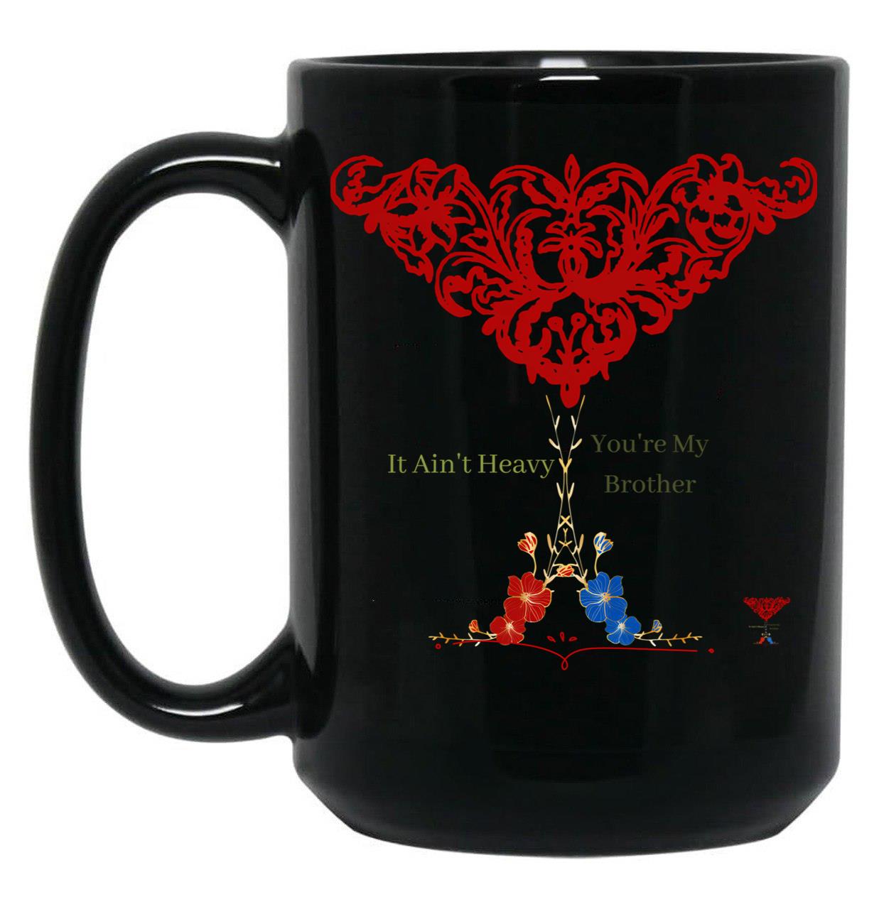 It Ain'T Heavy-You'Re My Brother- Delicate Florals By Prishea (1) Black Coffee Mug