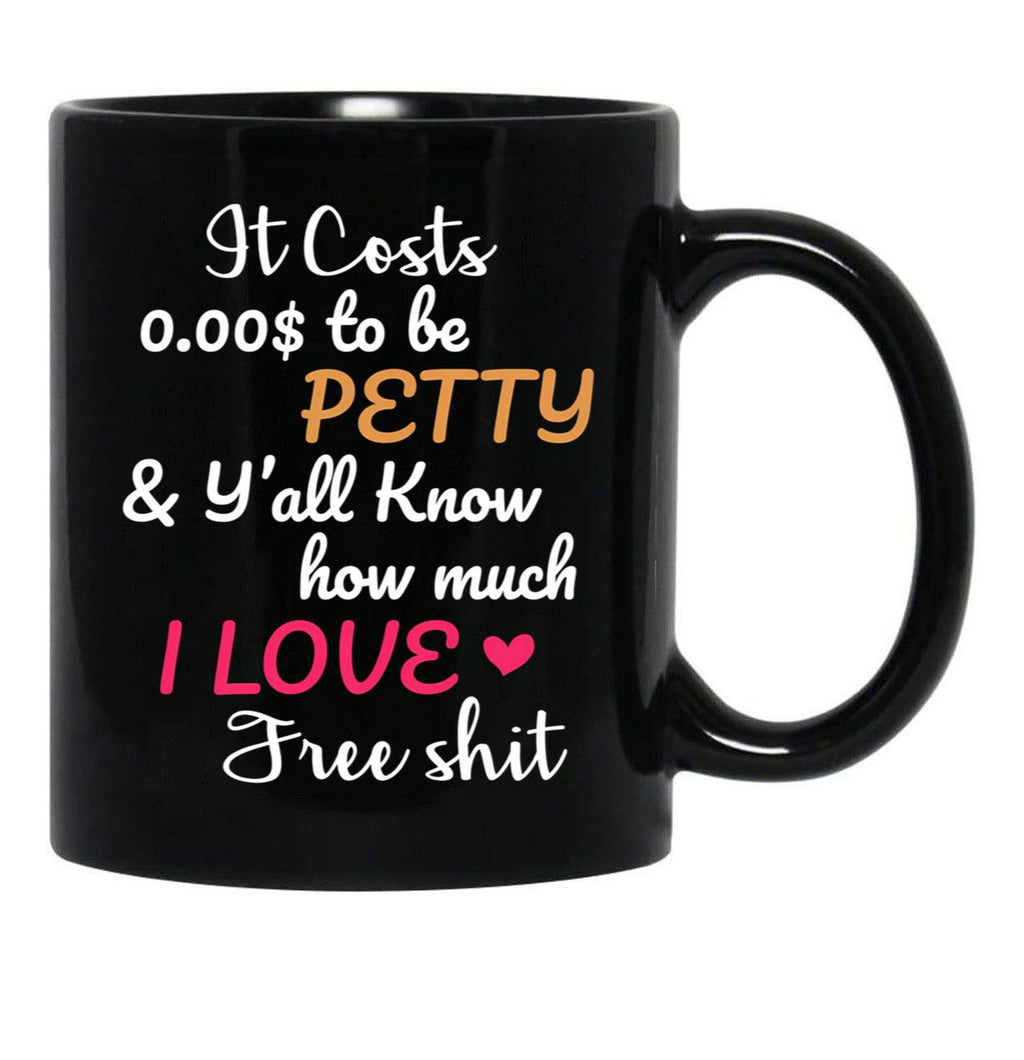 It Costs To Be Petty And Y'All Know How Much I Love It Funny Quote Sarcastic Humor Black Coffee Mug - Black