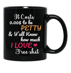 It Costs To Be Petty And Y'All Know How Much I Love It Funny Quote Sarcastic Humor Black Coffee Mug - Black