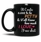 It Costs To Be Petty And Y'All Know How Much I Love It Funny Quote Sarcastic Humor Black Coffee Mug