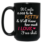 It Costs To Be Petty And Y'All Know How Much I Love It Funny Quote Sarcastic Humor Black Coffee Mug