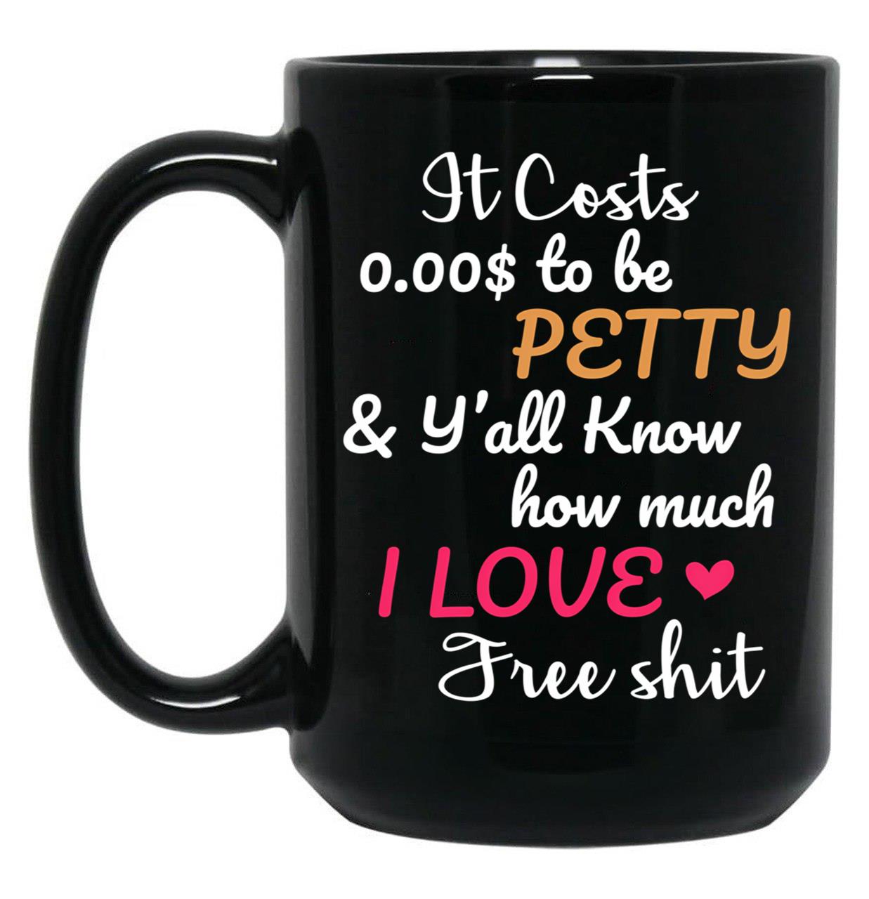 It Costs To Be Petty And Y'All Know How Much I Love It Funny Quote Sarcastic Humor Black Coffee Mug