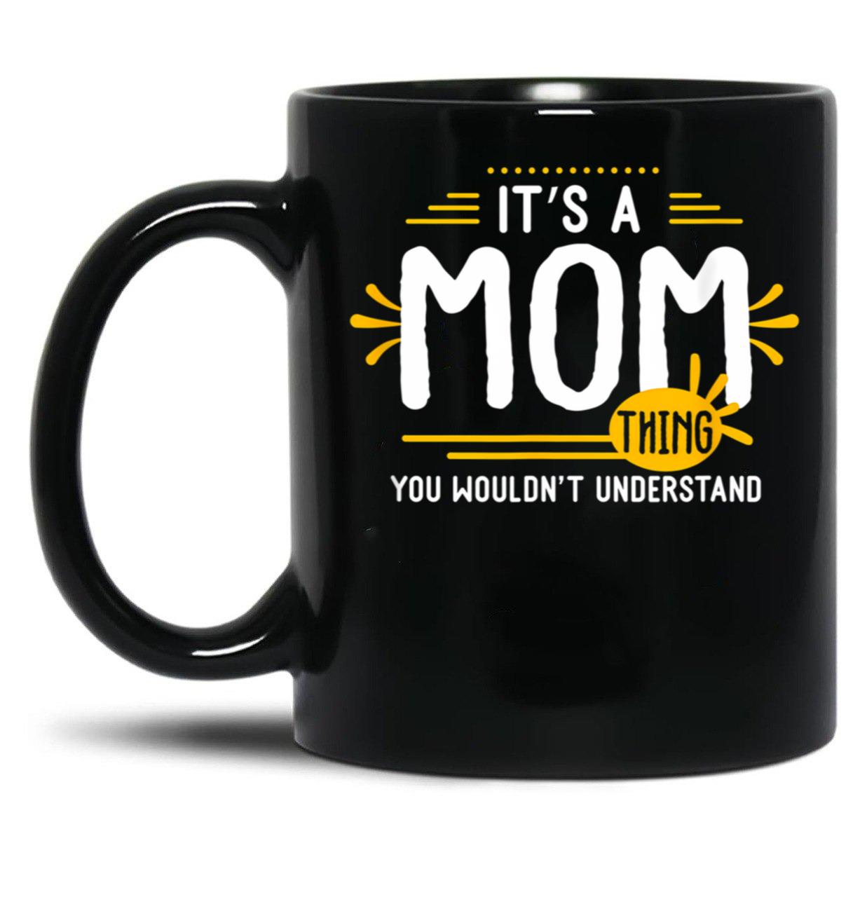 It Is A Mom Thing Funny Mother Thank You Gift Family Time Basic Novelty Graphics Female Black Coffee Mug