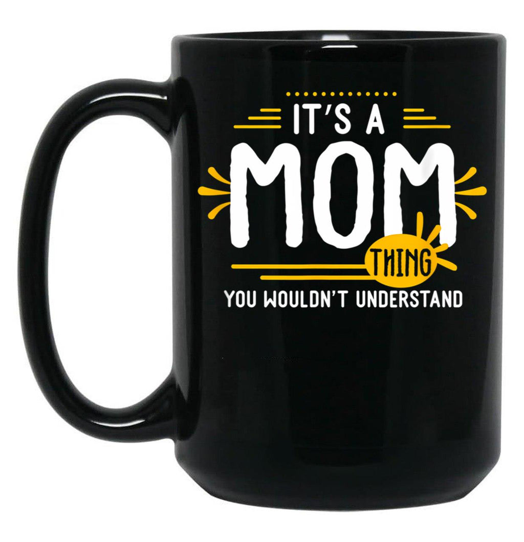 It Is A Mom Thing Funny Mother Thank You Gift Family Time Basic Novelty Graphics Female Black Coffee Mug