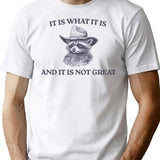 It Is What It Is And It Is Not Great Memes T-Shirt for Men & Women, T-Shirts Graphic Tee - White