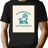 It Is What It Is And It Is Not Great Vintage T-Shirt for Men & Women, T-Shirts Graphic Tee - Black