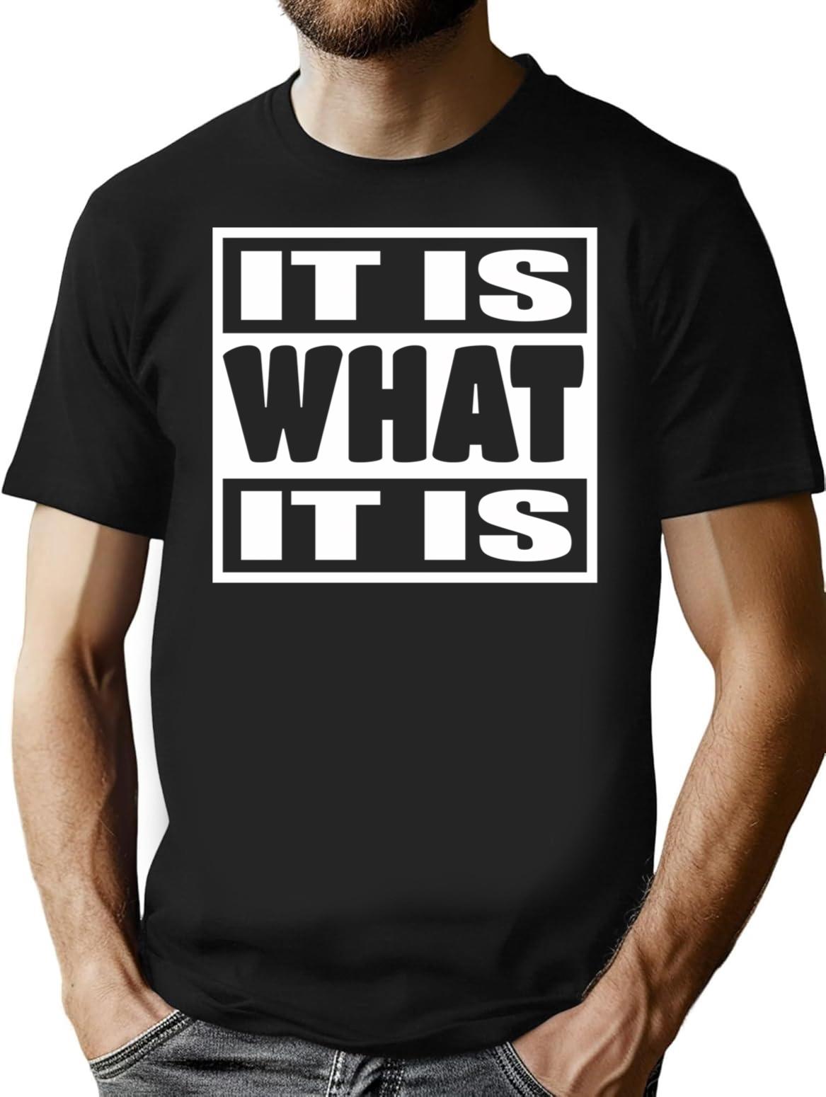 It Is What It Is - Man Woman Funny Gift T-Shirt T-Shirt for Men & Women, T-Shirts Graphic Tee - Black