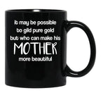 It May Be Possible To Gild Pure Gold - Mothers Day Gift Mother Quotes Mugs Black Coffee Mug - Black