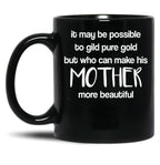 It May Be Possible To Gild Pure Gold - Mothers Day Gift Mother Quotes Mugs Black Coffee Mug