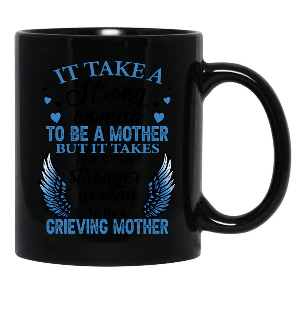 It Take A Strong Woman To Be A Mother But It Takes An Even Stronger Woman To Be A Crieving Mother  Black Coffee Mug - Black