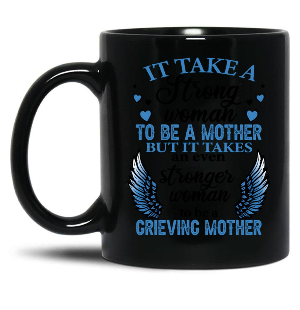 It Take A Strong Woman To Be A Mother But It Takes An Even Stronger Woman To Be A Crieving Mother  Black Coffee Mug