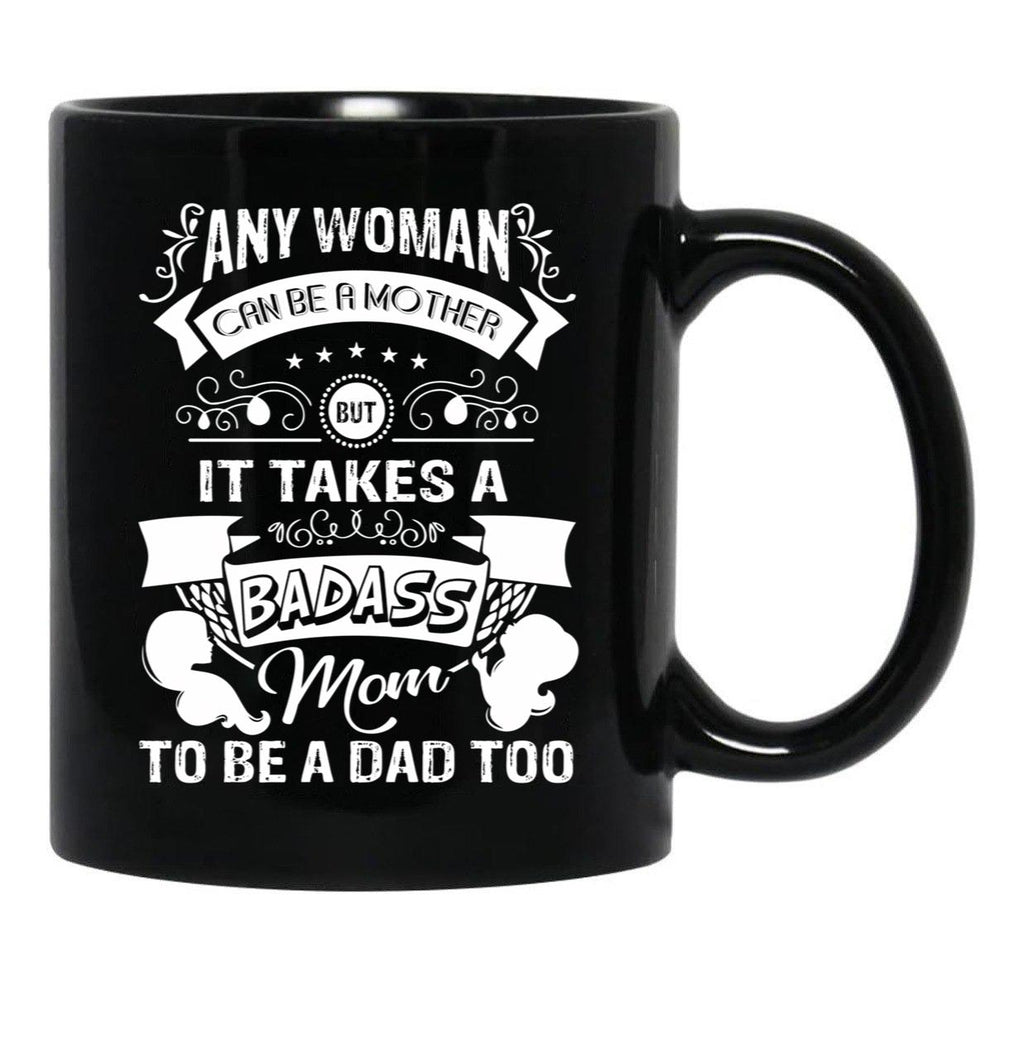 It Takes A Badass Mom To Be A Dad Too (1) Black Coffee Mug - Black