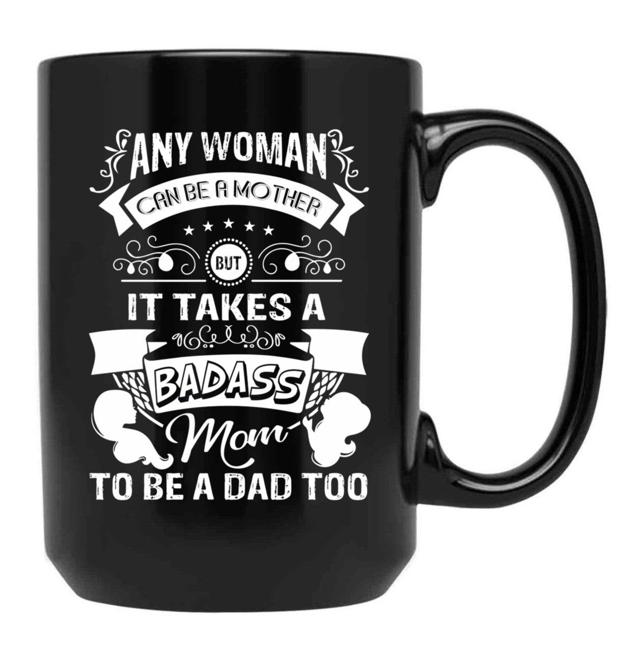 It Takes A Badass Mom To Be A Dad Too (1) Black Coffee Mug - Black