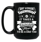 It Takes A Badass Mom To Be A Dad Too (1) Black Coffee Mug