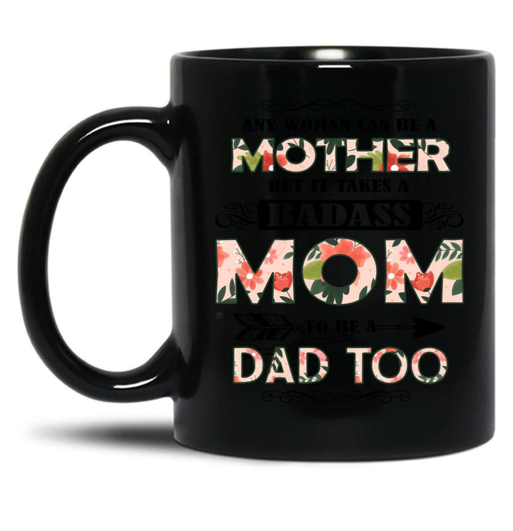 It Takes A Badass Mom To Be A Dad Too (2) Black Coffee Mug