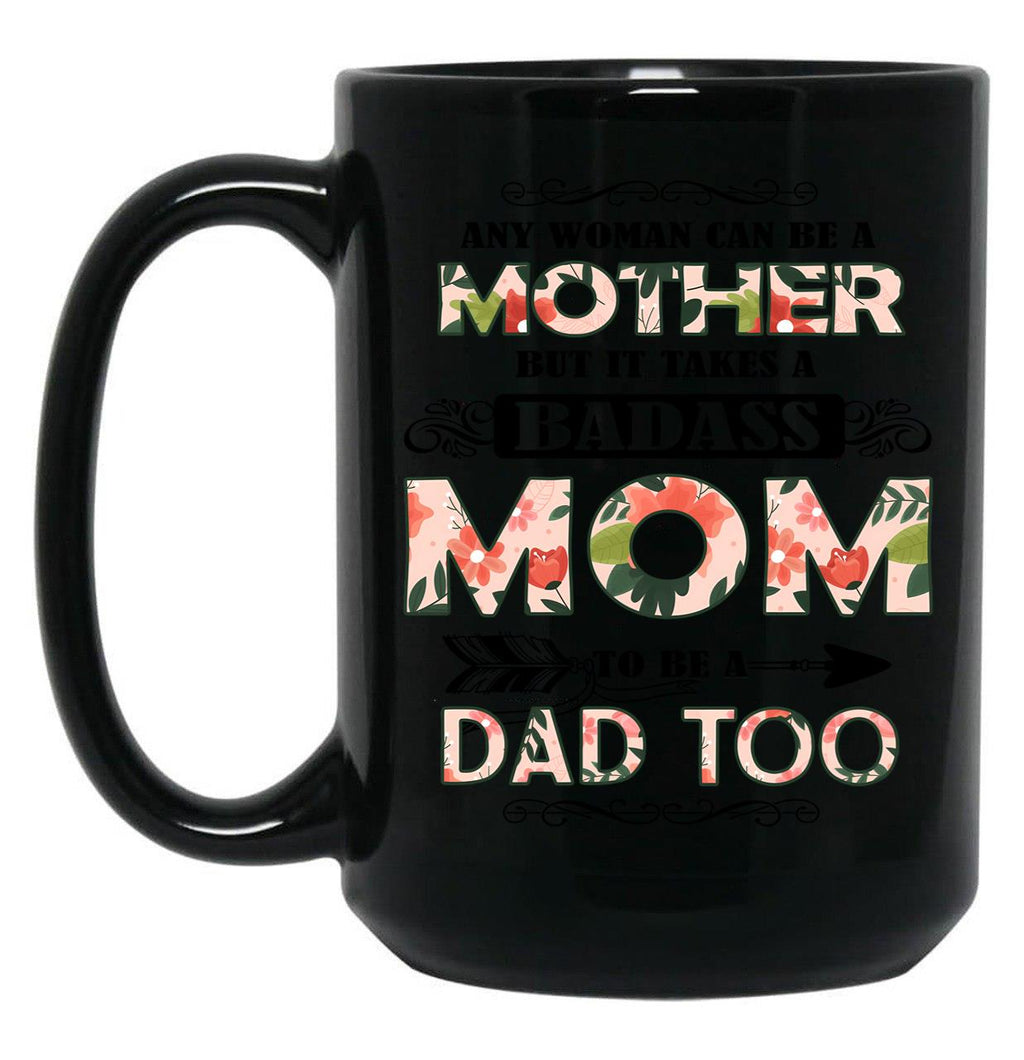 It Takes A Badass Mom To Be A Dad Too (2) Black Coffee Mug