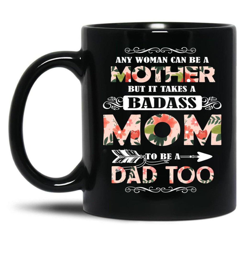 It Takes A Badass Mom To Be A Dad Too Black Coffee Mug