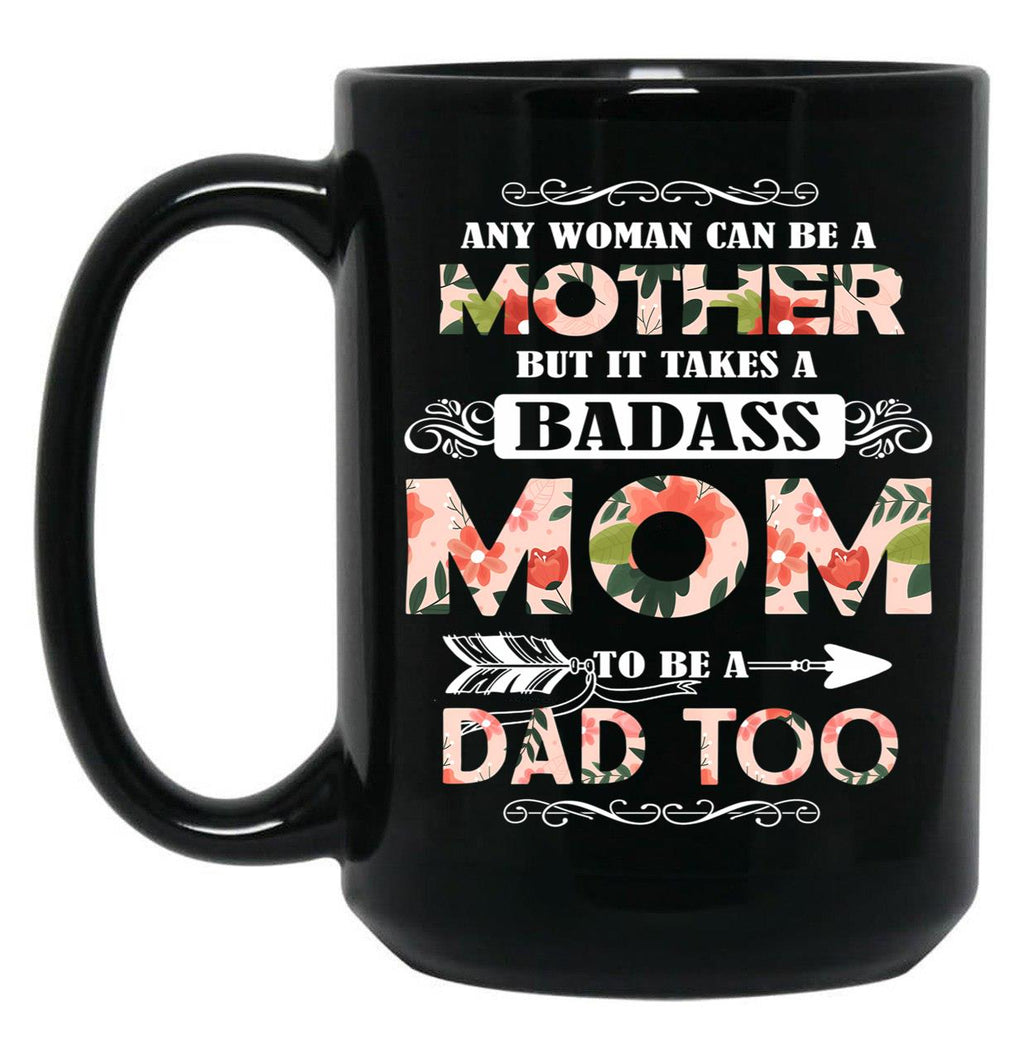 It Takes A Badass Mom To Be A Dad Too Black Coffee Mug