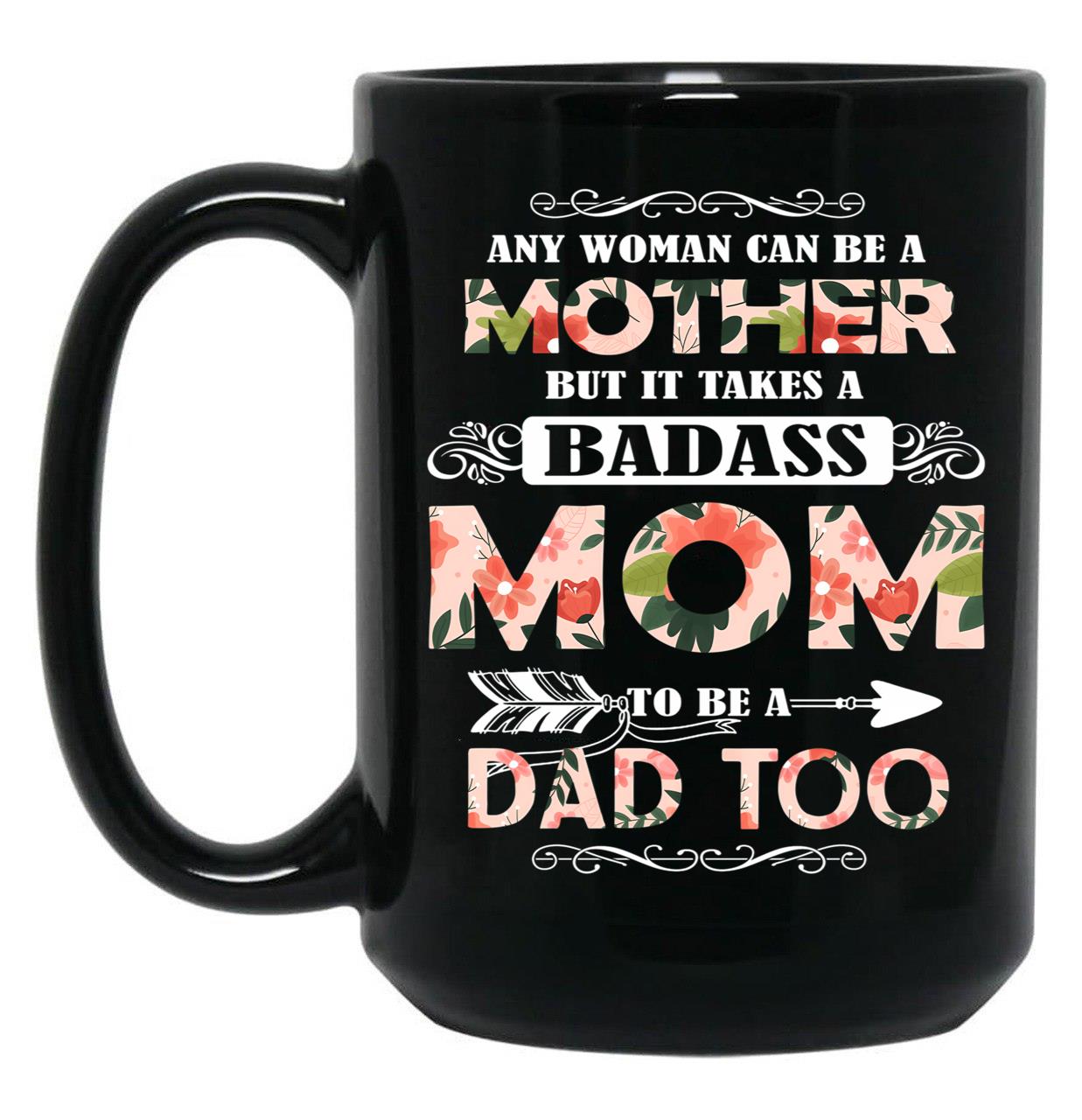 It Takes A Badass Mom To Be A Dad Too Black Coffee Mug