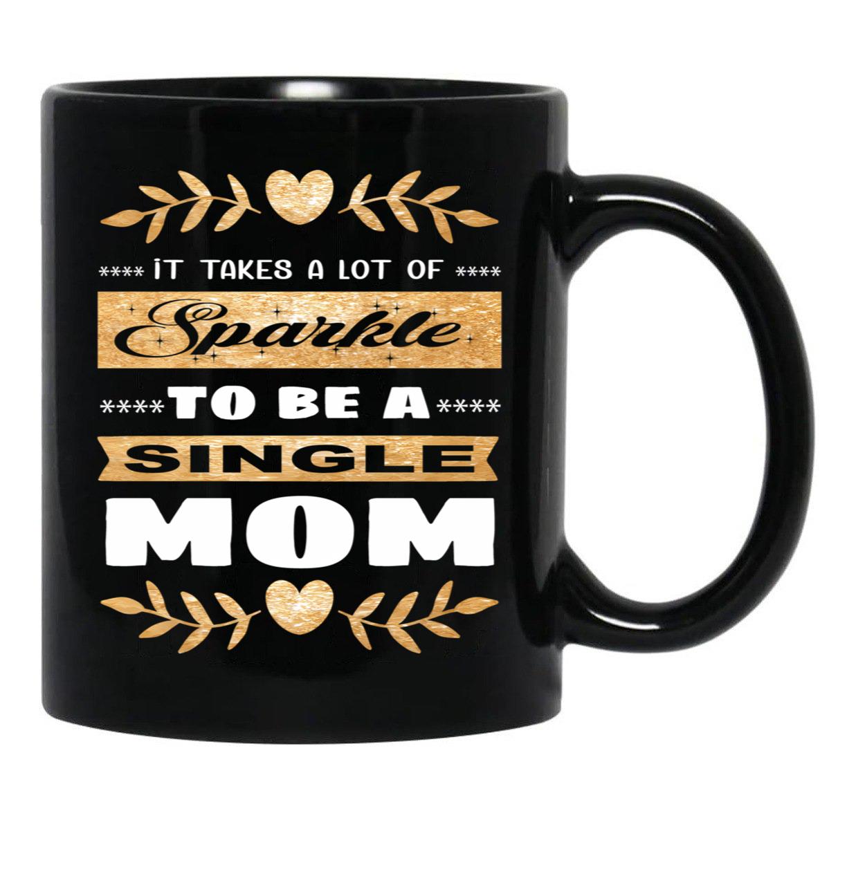 It Takes A Lot Of Sparkle To Be A Single Mom Black Coffee Mug - Black