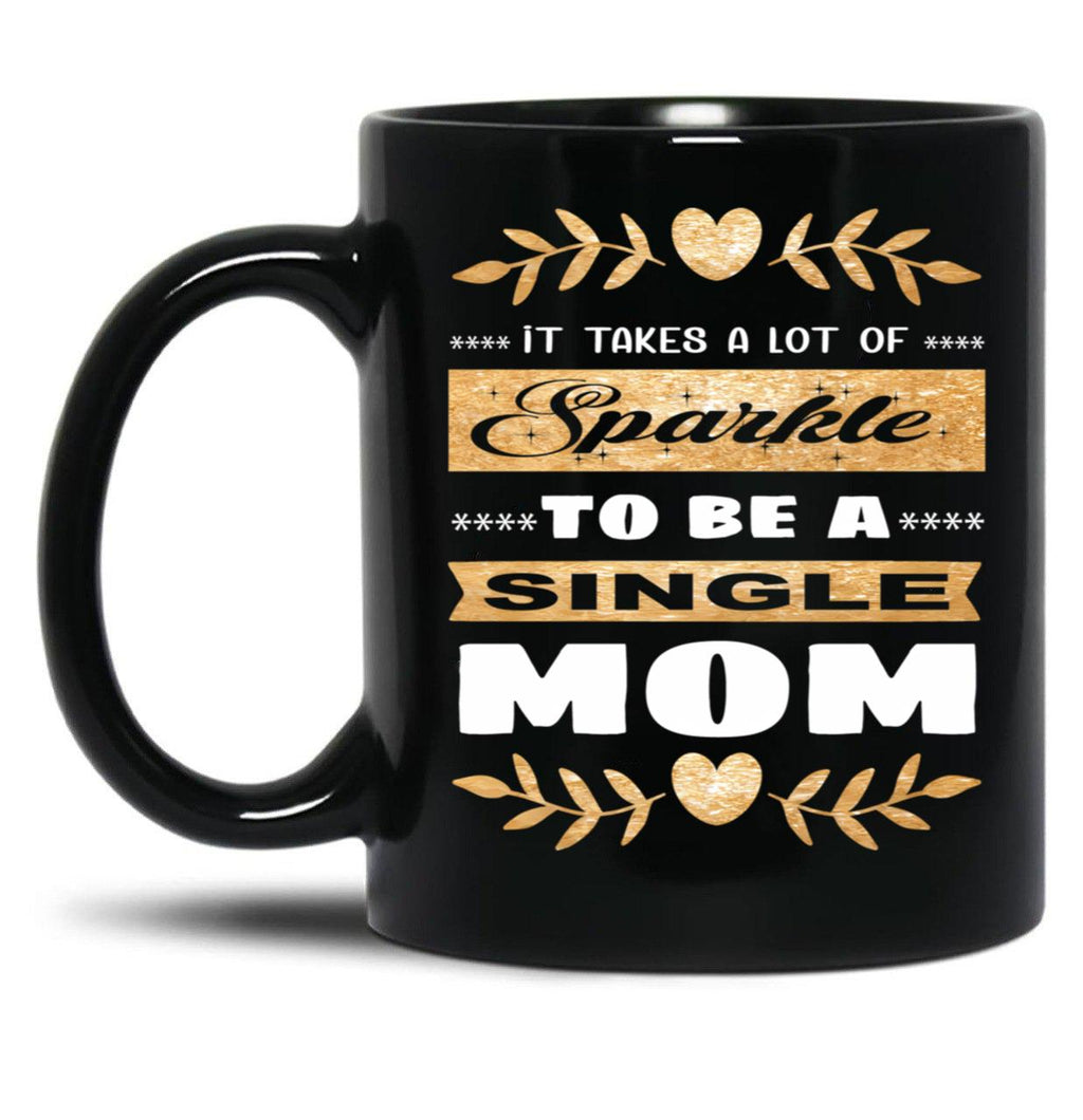 It Takes A Lot Of Sparkle To Be A Single Mom Black Coffee Mug