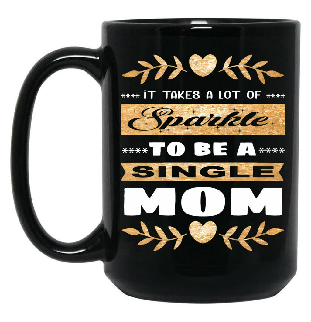 It Takes A Lot Of Sparkle To Be A Single Mom Black Coffee Mug
