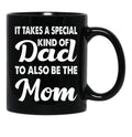 It Takes A Special Kind Of Dad To Also Be The Mom-Proud Single Father-Single Father-Single Dad Gift-Single Father Quotes From Daughter Son Black Coffee Mug - Black
