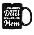It Takes A Special Kind Of Dad To Also Be The Mom-Proud Single Father-Single Father-Single Dad Gift-Single Father Quotes From Daughter Son Black Coffee Mug - Black
