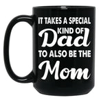 It Takes A Special Kind Of Dad To Also Be The Mom-Proud Single Father-Single Father-Single Dad Gift-Single Father Quotes From Daughter Son Black Coffee Mug
