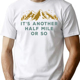 It'S Another Half Mile Or So T-Shirt for Men & Women, T-Shirts Graphic Tee - White