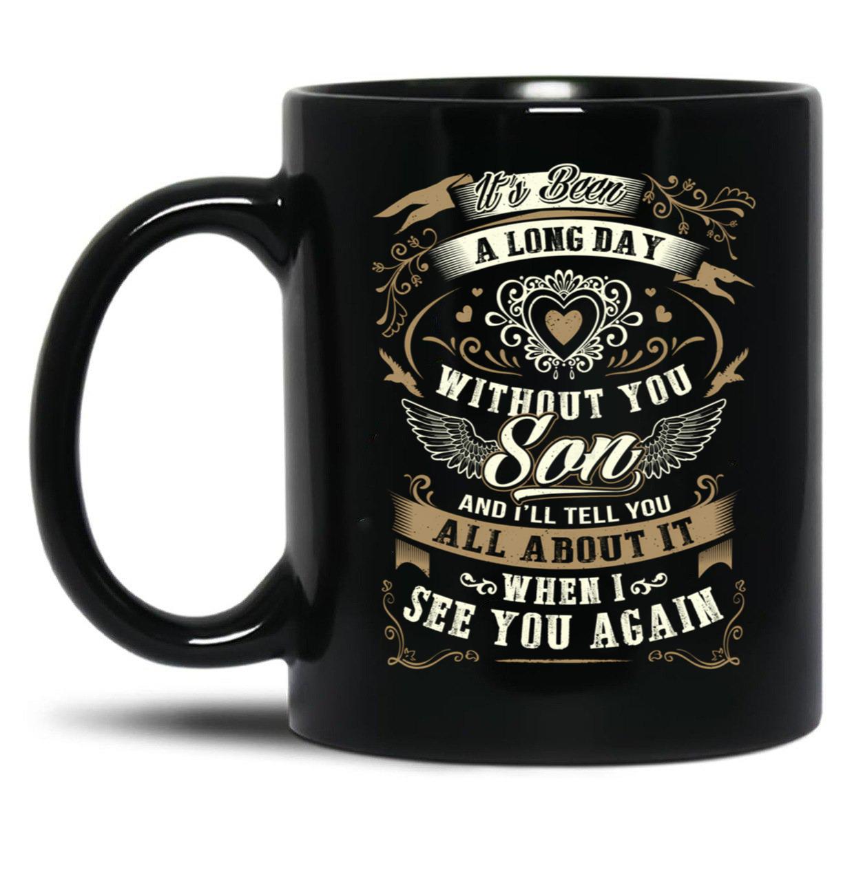 It'S Been A Long Day Without You Son And I Will Tell You All About It When I See You Again Black Coffee Mug