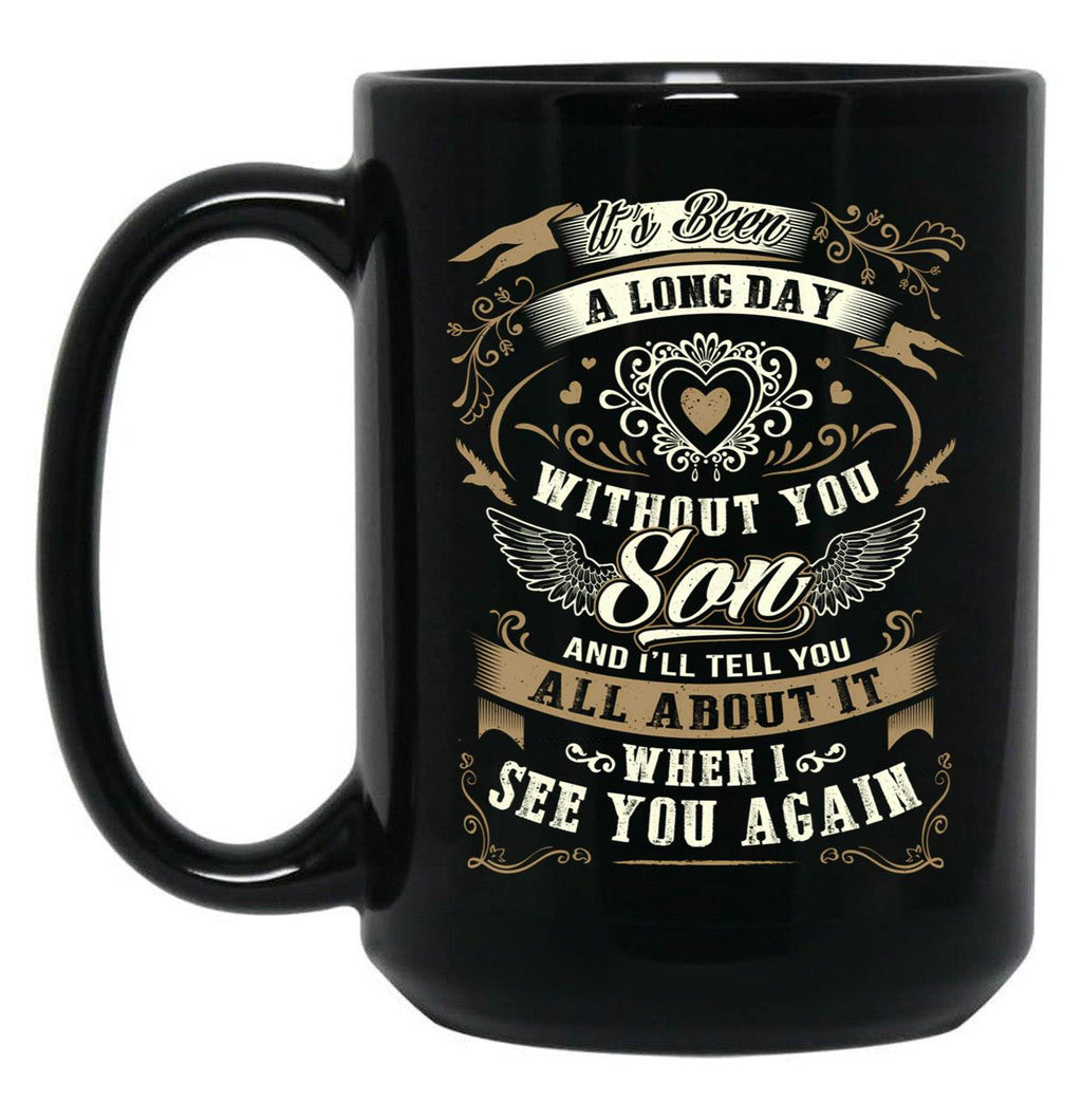It'S Been A Long Day Without You Son And I Will Tell You All About It When I See You Again Black Coffee Mug
