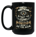 It'S Been A Long Day Without You Son And I Will Tell You All About It When I See You Again Black Coffee Mug