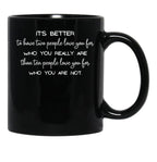 It'S Better To Have Two People Love You For Who You Really Are Than Ten People Love You For Who You Are Not. - Inspirational Quote Black Coffee Mug - Black