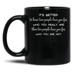 It'S Better To Have Two People Love You For Who You Really Are Than Ten People Love You For Who You Are Not. - Inspirational Quote Black Coffee Mug
