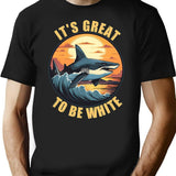 It'S Great To Be White T-Shirt for Men & Women, T-Shirts Graphic Tee - Black