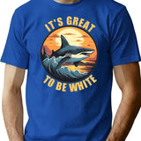 It'S Great To Be White T-Shirt for Men & Women, T-Shirts Graphic Tee - Blue