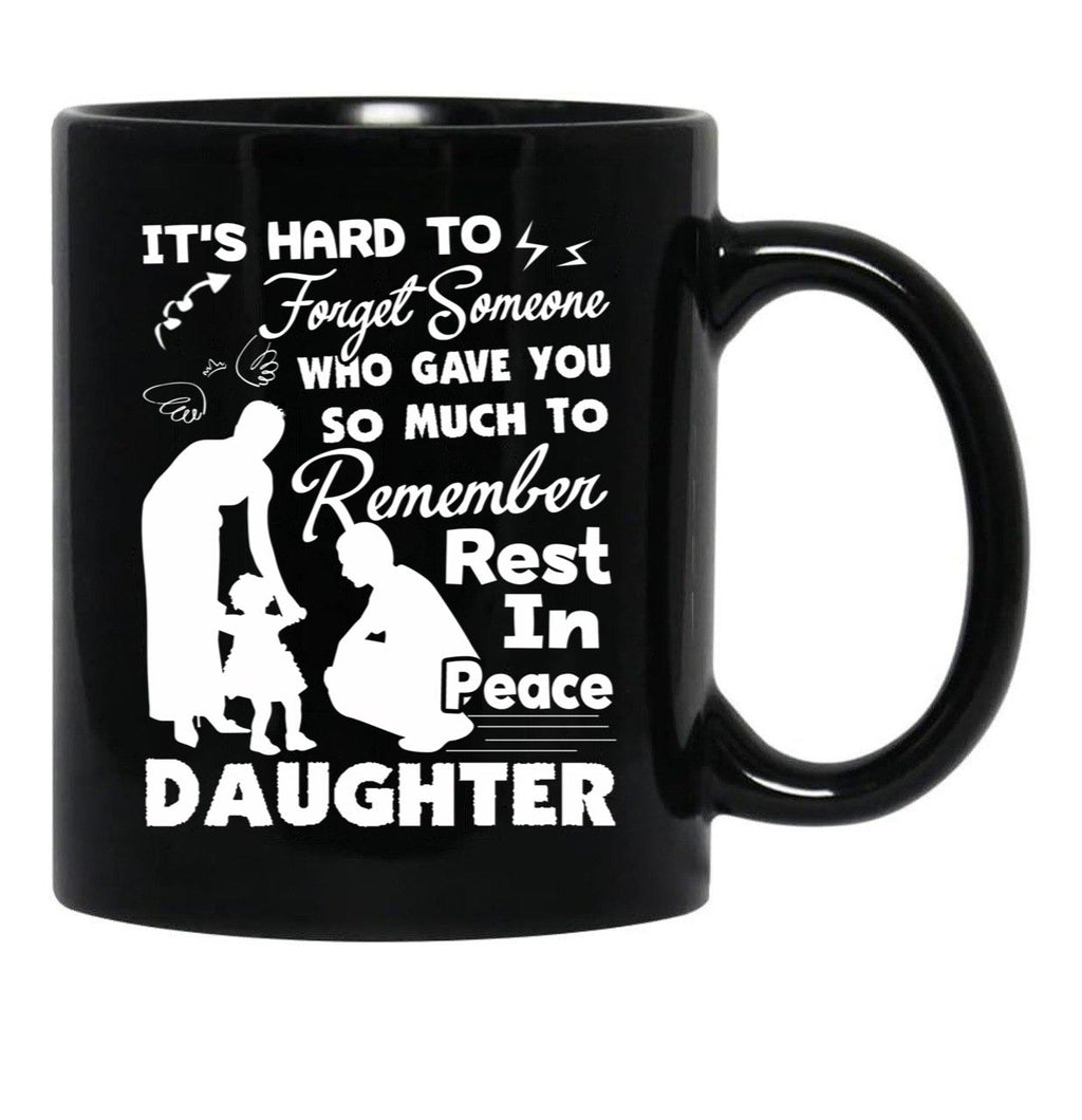 It'S Hard To Forget Someone Who Gave You So Much To Remember Daughter Black Coffee Mug - Black