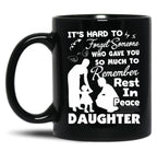 It'S Hard To Forget Someone Who Gave You So Much To Remember Daughter Black Coffee Mug