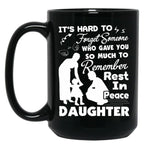It'S Hard To Forget Someone Who Gave You So Much To Remember Daughter Black Coffee Mug