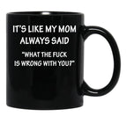 It'S Like My Mom Always Said Black Coffee Mug - Black