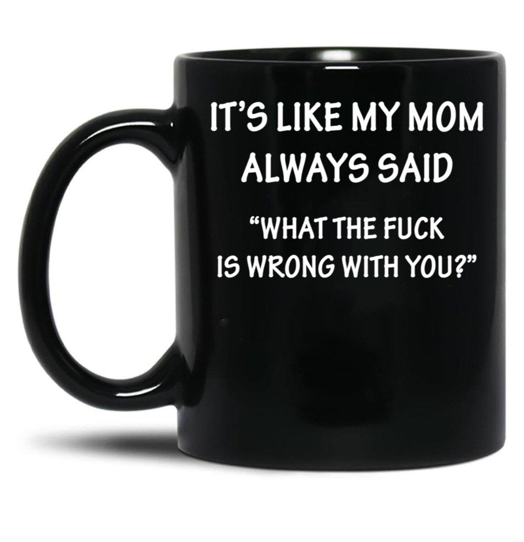 It'S Like My Mom Always Said Black Coffee Mug